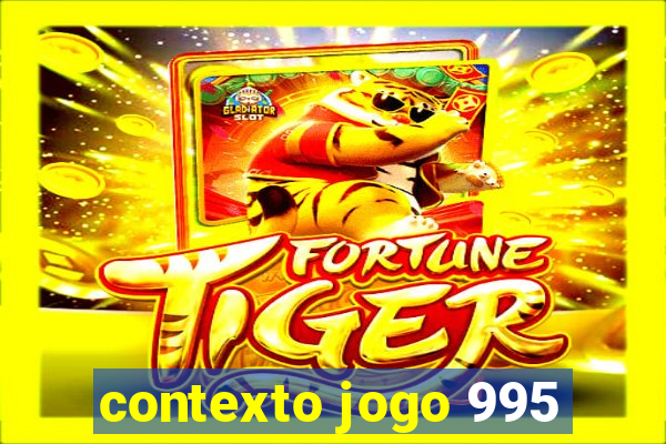 contexto jogo 995
